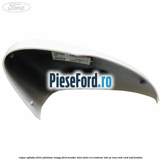 Capac oglinda white platinum stanga Ford Mondeo 2014-2018 2.0 EcoBoost 203 cp TNCA, TNCB, TNCD, TNCF benzina