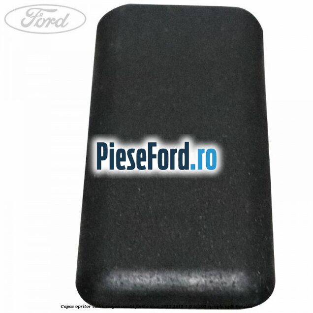 Capac opritor cadru hayon combi Ford C-Max 2011-2015 1.6 Ti 105 cp IQDA, IQDB benzina