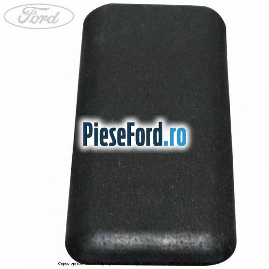 Capac opritor cadru hayon Ford C-Max 2011-2015 1.6 TDCi 115 cp Capac opritor cadru hayon Ford C-Max 2011-2015 1.6 TDCi 115 cp T1DA, T1DB diesel