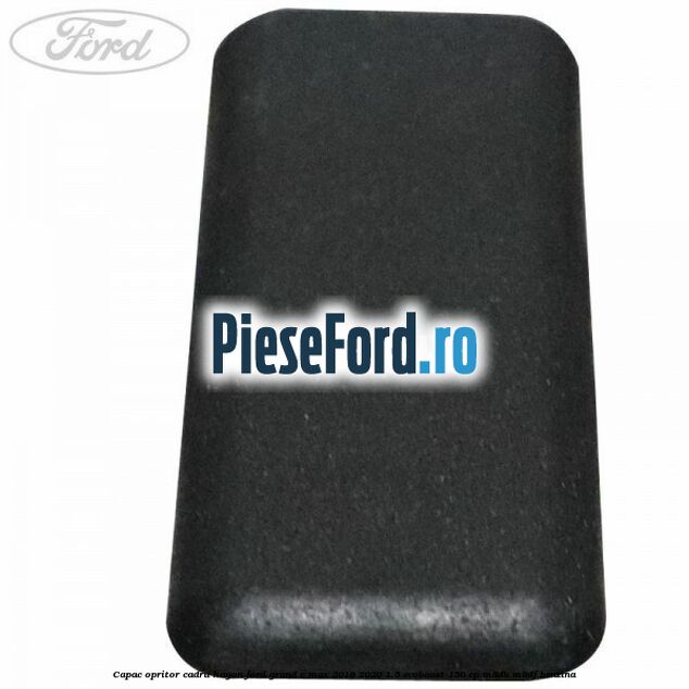 Capac opritor cadru hayon Ford Grand C-Max 2016-2020 1.5 EcoBoost 150 cp M8DB, M8DF benzina