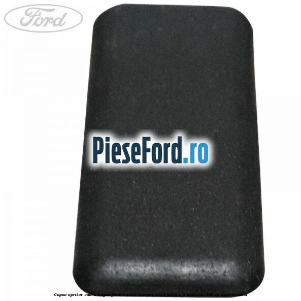 Capac opritor cadru hayon Ford Transit Connect 2013-2018 1.6 EcoBoost 150 cp JQGA benzina