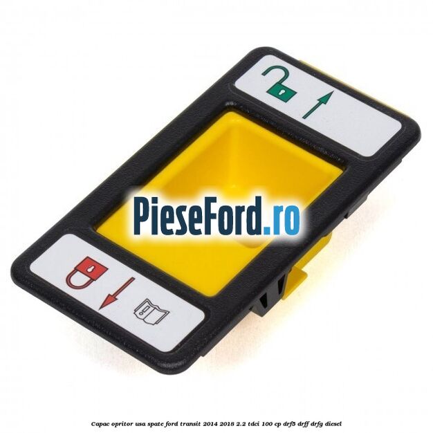 Capac opritor usa spate Ford Transit 2014-2018 2.2 TDCi 100 cp DRF5, DRFF, DRFG diesel