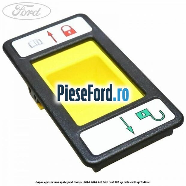 Capac opritor usa spate Ford Transit 2014-2018 2.2 TDCi RWD 155 cp CV24, CVR5, UYR6 diesel