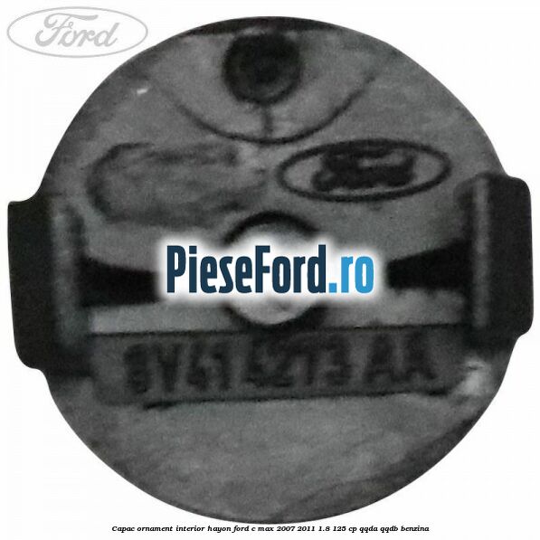Capac ornament interior hayon Ford C-Max 2007-2011 1.8 125 cp Capac ornament interior hayon Ford C-Max 2007-2011 1.8 125 cp QQDA, QQDB benzina