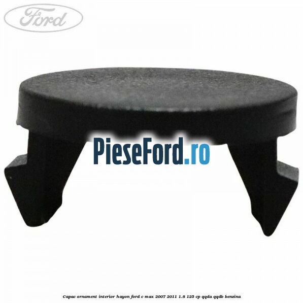 Capac ornament interior hayon Ford C-Max 2007-2011 1.8 125 cp Capac ornament interior hayon Ford C-Max 2007-2011 1.8 125 cp QQDA, QQDB benzina