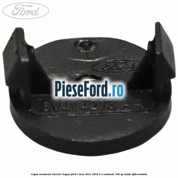 Capac ornament interior hayon Ford C-Max 2011-2015 1.0 EcoBoost 100 cp M2DA, SFDA benzina