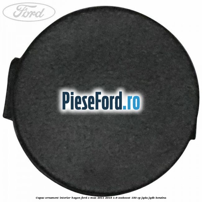 Capac ornament interior hayon Ford C-Max 2011-2015 1.6 EcoBoost 150 cp JQDA, JQDB benzina