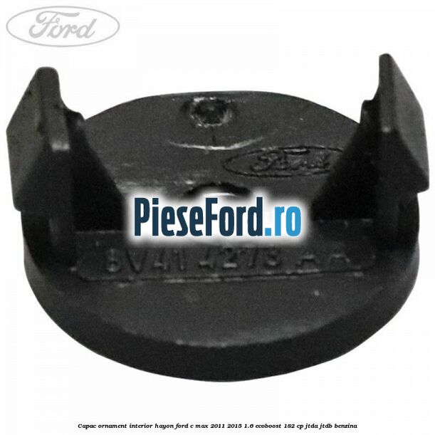 Capac ornament interior hayon Ford C-Max 2011-2015 1.6 EcoBoost 182 cp Capac ornament interior hayon Ford C-Max 2011-2015 1.6 EcoBoost 182 cp JTDA, JTDB benzina