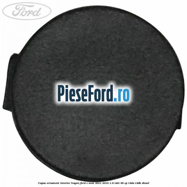 Capac ornament interior hayon Ford C-Max 2011-2015 1.6 TDCi 95 cp T3DA, T3DB diesel