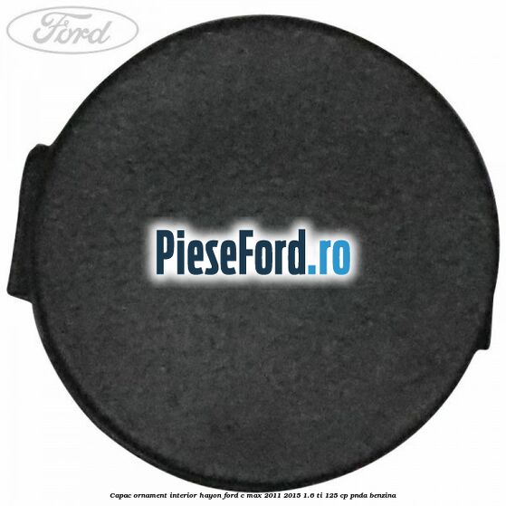 Capac ornament interior hayon Ford C-Max 2011-2015 1.6 Ti 125 cp PNDA benzina
