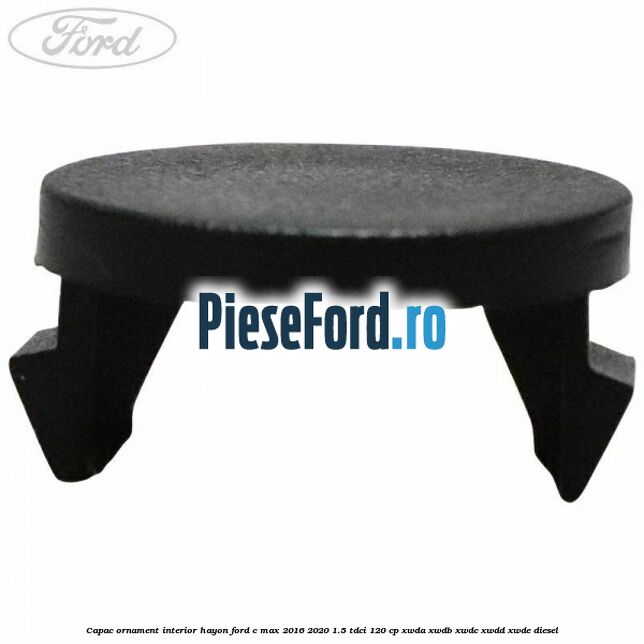 Capac ornament interior hayon Ford C-Max 2016-2020 1.5 TDCi 120 cp XWDA, XWDB, XWDC, XWDD, XWDE diesel