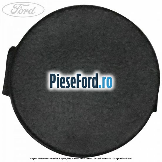 Capac ornament interior hayon Ford C-Max 2016-2020 1.5 TDCi ECOnetic 105 cp Capac ornament interior hayon Ford C-Max 2016-2020 1.5 TDCi ECOnetic 105 cp AEDA diesel
