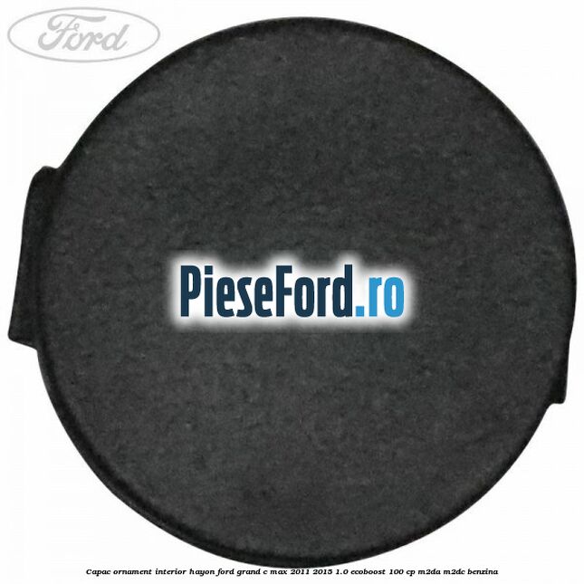 Capac ornament interior hayon Ford Grand C-Max 2011-2015 1.0 EcoBoost 100 cp M2DA, M2DC benzina