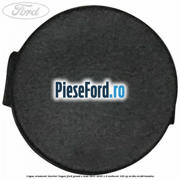 Capac ornament interior hayon Ford Grand C-Max 2011-2015 1.0 EcoBoost 125 cp M1DA, M1DD benzina