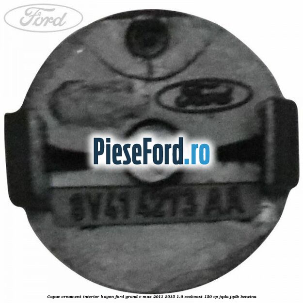 Capac ornament interior hayon Ford Grand C-Max 2011-2015 1.6 EcoBoost 150 cp JQDA, JQDB benzina
