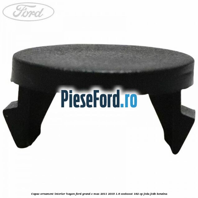 Capac ornament interior hayon Ford Grand C-Max 2011-2015 1.6 EcoBoost 182 cp Capac ornament interior hayon Ford Grand C-Max 2011-2015 1.6 EcoBoost 182 cp JTDA, JTDB benzina