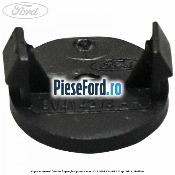 Capac ornament interior hayon Ford Grand C-Max 2011-2015 1.6 TDCi 115 cp T1DA, T1DB diesel