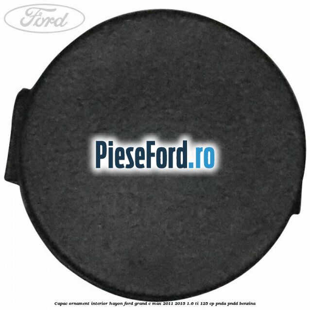Capac ornament interior hayon Ford Grand C-Max 2011-2015 1.6 Ti 125 cp PNDA, PNDD benzina