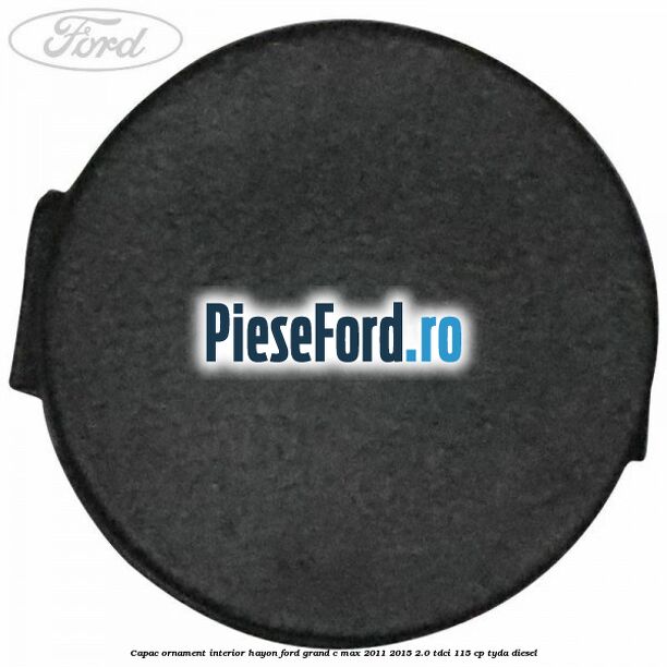 Capac ornament interior hayon Ford Grand C-Max 2011-2015 2.0 TDCi 115 cp Capac ornament interior hayon Ford Grand C-Max 2011-2015 2.0 TDCi 115 cp TYDA diesel