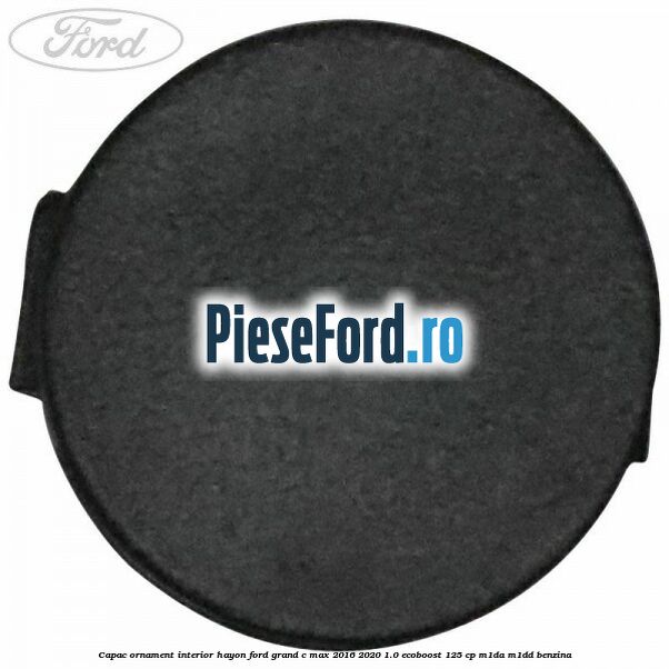 Capac ornament interior hayon Ford Grand C-Max 2016-2020 1.0 EcoBoost 125 cp M1DA, M1DD benzina