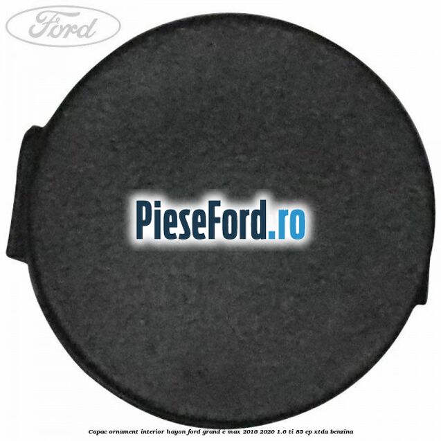 Capac ornament interior hayon Ford Grand C-Max 2016-2020 1.6 Ti 85 cp XTDA benzina