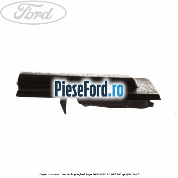 Capac ornament interior hayon Ford Kuga 2008-2012 2.0 TDCI 140 cp UFDA diesel