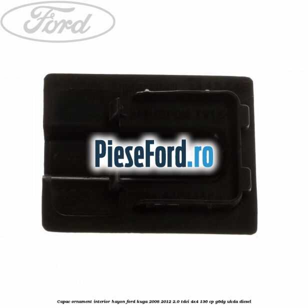 Capac ornament interior hayon Ford Kuga 2008-2012 2.0 TDCi 4x4 136 cp G6DG, UKDA diesel