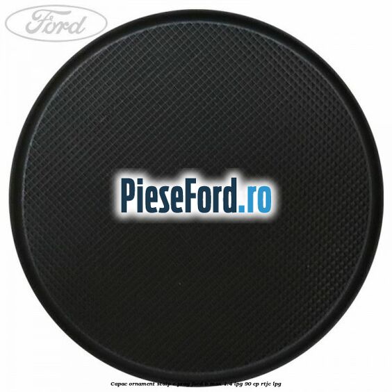 Capac ornament stalp C prag Ford B-Max 1.4 LPG 90 cp RTJC LPG