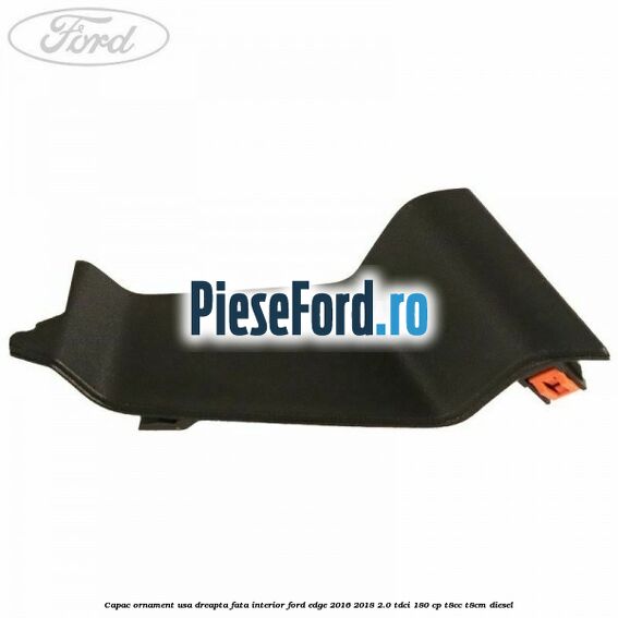 Capac ornament usa dreapta fata interior Ford Edge 2016-2018 2.0 TDCi 180 cp T8CC, T8CM diesel