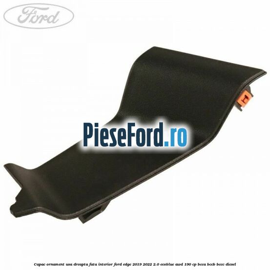 Capac ornament usa dreapta fata interior Ford Edge 2019-2022 2.0 EcoBlue AWD 190 cp BCCA, BCCB, BCCC diesel