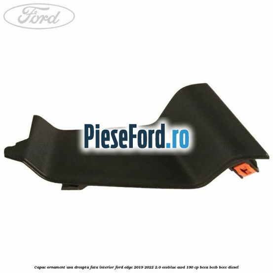 Capac ornament usa dreapta fata interior Ford Edge 2019-2022 2.0 EcoBlue AWD 190 cp BCCA, BCCB, BCCC diesel