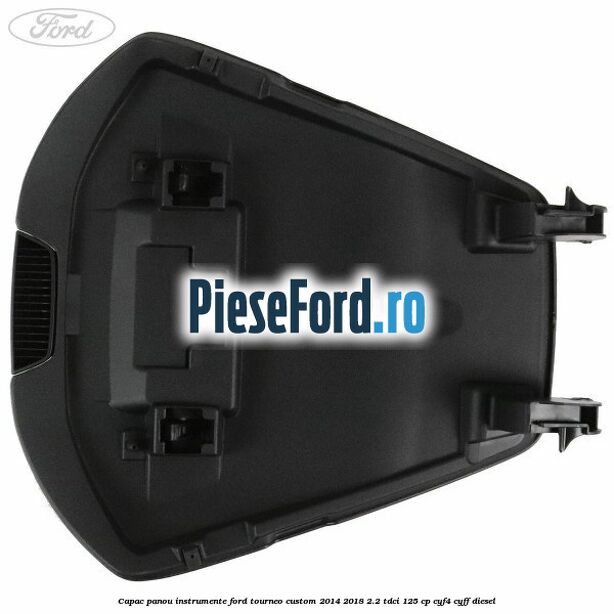 Capac panou instrumente Ford Tourneo Custom 2014-2018 2.2 TDCi 125 cp CYF4, CYFF diesel