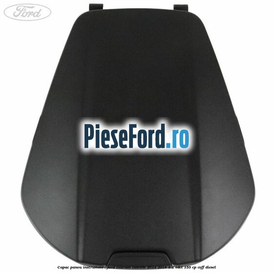 Capac panou instrumente Ford Tourneo Custom 2014-2018 2.2 TDCi 155 cp Capac panou instrumente Ford Tourneo Custom 2014-2018 2.2 TDCi 155 cp CVFF diesel
