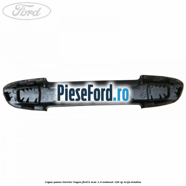 Capac panou interior hayon Ford B-Max 1.0 EcoBoost 120 cp M1JA benzina