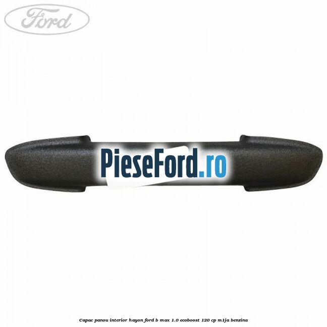 Capac panou interior hayon Ford B-Max 1.0 EcoBoost 120 cp M1JA benzina