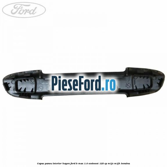 Capac panou interior hayon Ford B-Max 1.0 EcoBoost 125 cp M1JE, M1JH benzina