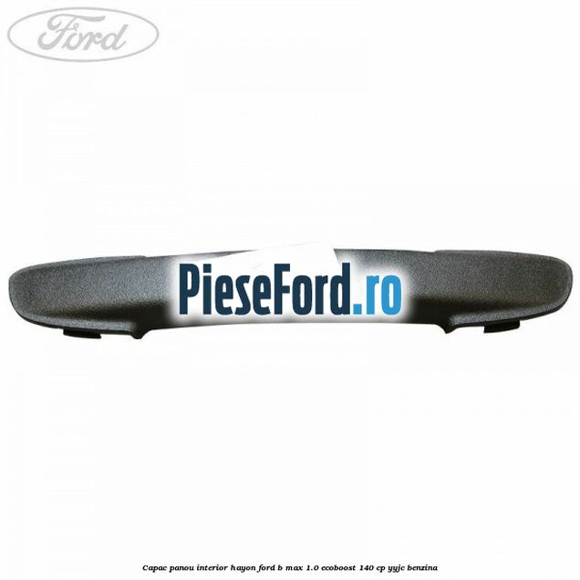 Capac panou interior hayon Ford B-Max 1.0 EcoBoost 140 cp YYJC benzina