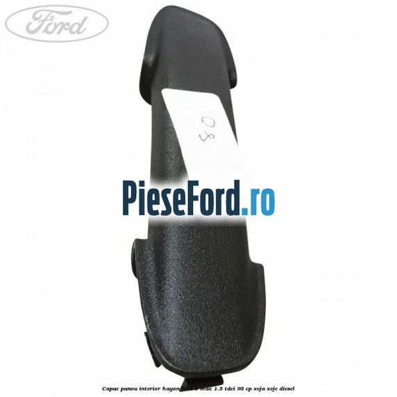 Capac panou interior hayon Ford B-Max 1.5 TDCi 95 cp XVJA, XVJC diesel