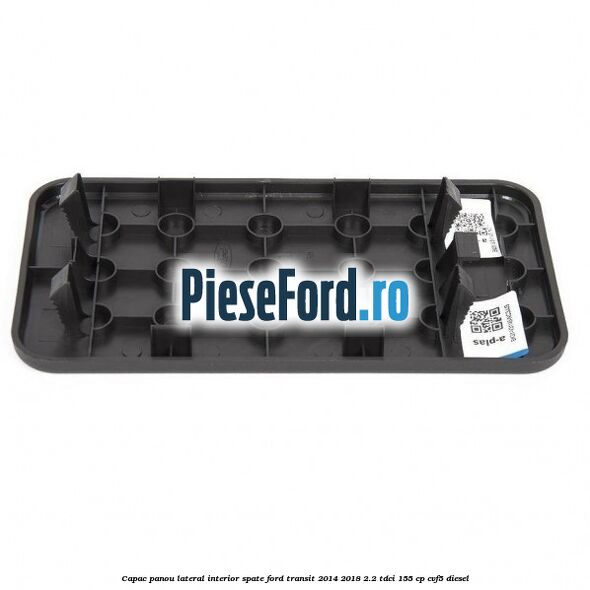 Capac panou lateral interior spate Ford Transit 2014-2018 2.2 TDCi 155 cp CVF5 diesel