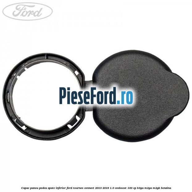 Capac panou podea spate inferior Ford Tourneo Connect 2013-2018 1.0 EcoBoost 100 cp Capac panou podea spate inferior Ford Tourneo Connect 2013-2018 1.0 EcoBoost 100 cp B3GA, M2GA, M2GB benzina