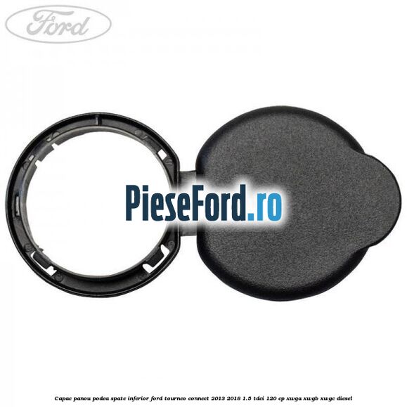 Capac panou podea spate inferior Ford Tourneo Connect 2013-2018 1.5 TDCi 120 cp XWGA, XWGB, XWGC diesel