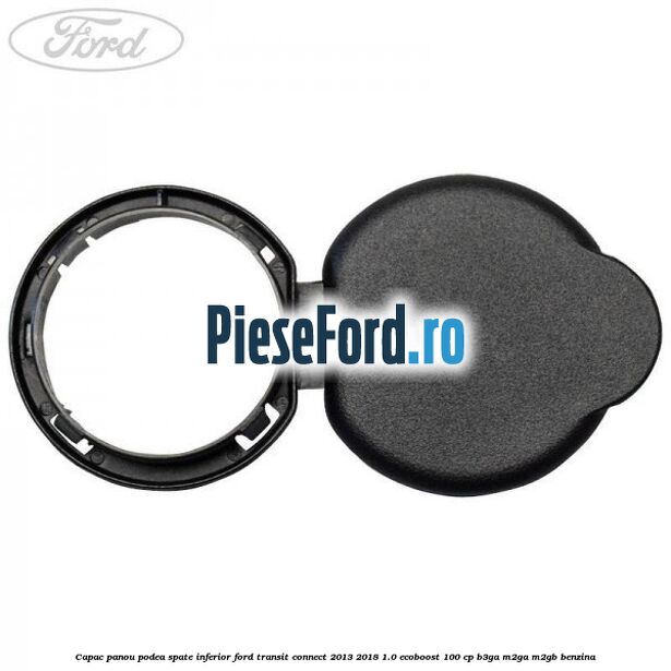 Capac panou podea spate inferior Ford Transit Connect 2013-2018 1.0 EcoBoost 100 cp B3GA, M2GA, M2GB benzina