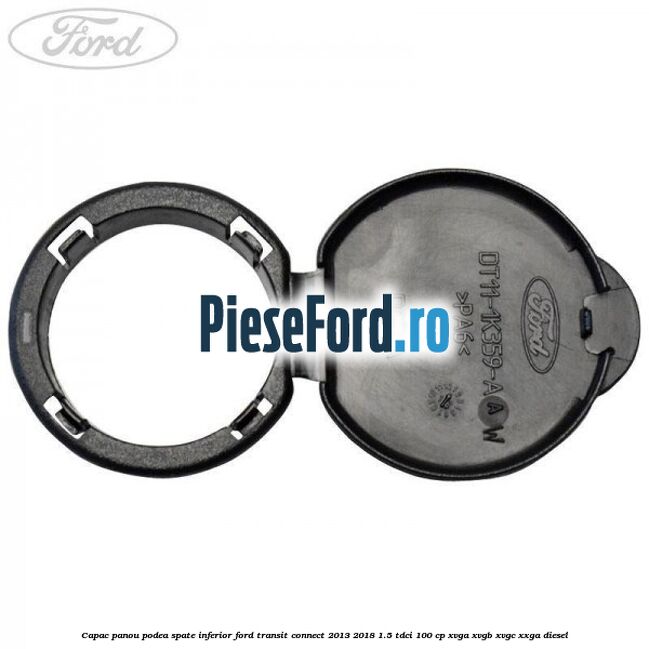 Capac panou podea spate inferior Ford Transit Connect 2013-2018 1.5 TDCi 100 cp XVGA, XVGB, XVGC, XXGA diesel