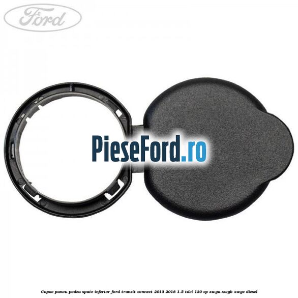 Capac panou podea spate inferior Ford Transit Connect 2013-2018 1.5 TDCi 120 cp XWGA, XWGB, XWGC diesel