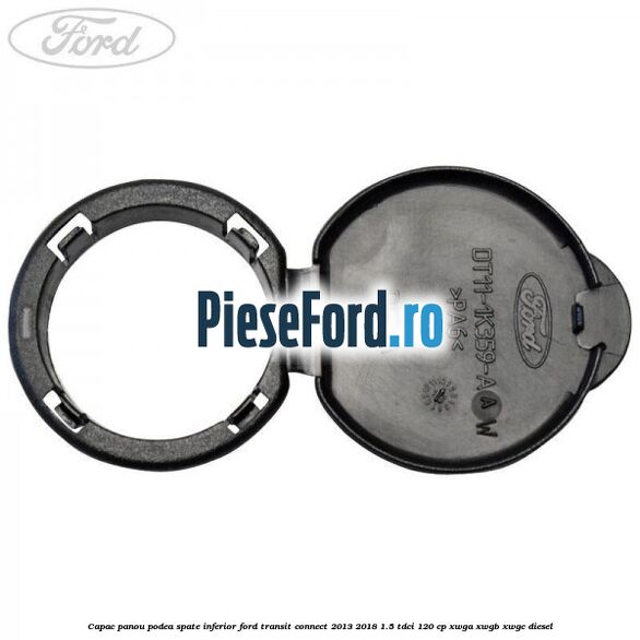 Capac panou podea spate inferior Ford Transit Connect 2013-2018 1.5 TDCi 120 cp XWGA, XWGB, XWGC diesel