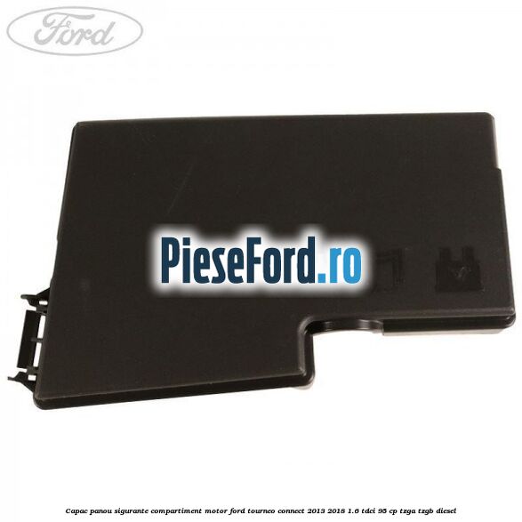 Capac panou sigurante compartiment motor Ford Tourneo Connect 2013-2018 1.6 TDCi 95 cp TZGA, TZGB diesel