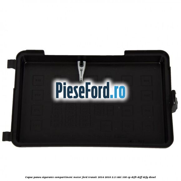 Capac panou sigurante compartiment motor Ford Transit 2014-2018 2.2 TDCi 100 cp DRF5, DRFF, DRFG diesel