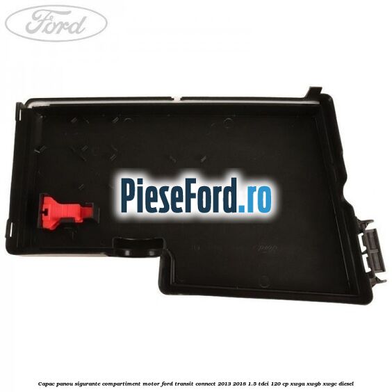 Capac panou sigurante compartiment motor Ford Transit Connect 2013-2018 1.5 TDCi 120 cp Capac panou sigurante compartiment motor Ford Transit Connect 2013-2018 1.5 TDCi 120 cp XWGA, XWGB, XWGC diesel