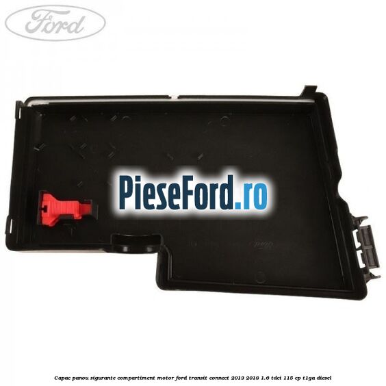 Capac panou sigurante compartiment motor Ford Transit Connect 2013-2018 1.6 TDCi 115 cp T1GA diesel