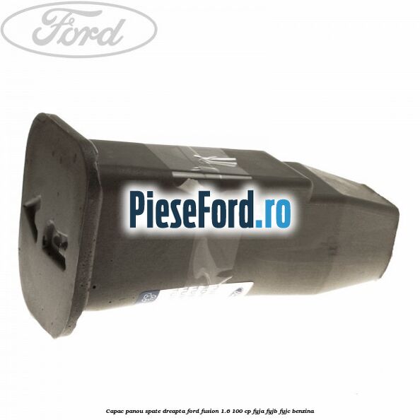 Capac panou spate dreapta Ford Fusion 1.6 100 cp FYJA, FYJB, FYJC benzina